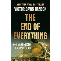 The End of Everything: How Wars Descend into Annihilation