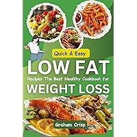 Quick & Easy Low Fat Recipes The Best Healthy Cookbook for Weight Loss: Discover Delicious, Original Ideas with Stunning Images for Every Meal