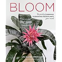 Bloom: The secrets of growing flowering houseplants year-round Bloom: The secrets of growing flowering houseplants year-round Hardcover Kindle
