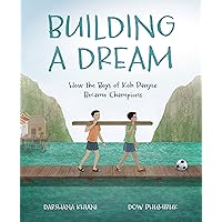 Building a Dream: How the Boys of Koh Panyee Became Champions (Spectacular STEAM for Curious Readers (SSCR)) Building a Dream: How the Boys of Koh Panyee Became Champions (Spectacular STEAM for Curious Readers (SSCR)) Hardcover Kindle