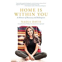 Home Is Within You: A Memoir of Recovery and Redemption Home Is Within You: A Memoir of Recovery and Redemption Paperback Kindle Audible Audiobook