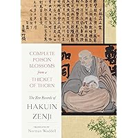 Complete Poison Blossoms from a Thicket of Thorn: The Zen Records of Hakuin Ekaku Complete Poison Blossoms from a Thicket of Thorn: The Zen Records of Hakuin Ekaku Hardcover Kindle