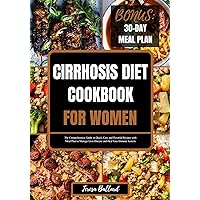Cirrhosis Diet Cookbook for Women: The Comprehensive Guide to Quick, Easy and Flavorful Recipes with Meal Plan to Manage Liver Disease and Heal Your Immune System (HEALTHY LIVER DIET NUTRITION 4) Cirrhosis Diet Cookbook for Women: The Comprehensive Guide to Quick, Easy and Flavorful Recipes with Meal Plan to Manage Liver Disease and Heal Your Immune System (HEALTHY LIVER DIET NUTRITION 4) Kindle Paperback