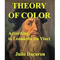 THEORY OF COLOR: According to Leonardo Da Vinci THEORY OF COLOR: According to Leonardo Da Vinci Kindle Paperback