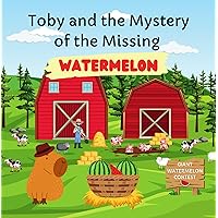 Toby and the Mystery of the Missing Watermelon Toby and the Mystery of the Missing Watermelon Kindle Paperback