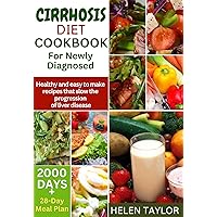 Cirrhosis Diet Cookbook for Newly Diagnosed: 2000 days of healthy and easy to make recipes that slow the progression of liver disease| A 28-day meal plan is included Cirrhosis Diet Cookbook for Newly Diagnosed: 2000 days of healthy and easy to make recipes that slow the progression of liver disease| A 28-day meal plan is included Kindle Paperback