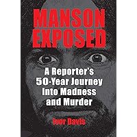 Manson Exposed: A Reporter’s 50-Year Journey into Madness and Murder Manson Exposed: A Reporter’s 50-Year Journey into Madness and Murder Kindle Paperback Audible Audiobook Hardcover Audio CD