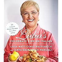Lidia's Celebrate Like an Italian: 220 Foolproof Recipes That Make Every Meal a Party: A Cookbook, Cover may vary Lidia's Celebrate Like an Italian: 220 Foolproof Recipes That Make Every Meal a Party: A Cookbook, Cover may vary Hardcover Kindle