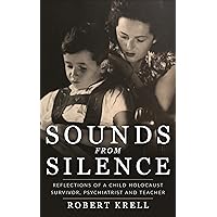 Sounds from Silence: Reflections of a Child Holocaust Survivor, Psychiatrist and Teacher (Jewish Children in the Holocaust)