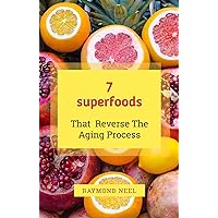 7 Superfoods That ReverseThe Aging Process