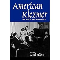 American Klezmer: Its Roots and Offshoots American Klezmer: Its Roots and Offshoots Paperback Hardcover