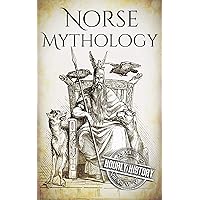 Norse Mythology: A Concise Guide to Gods, Heroes, Sagas and Beliefs of Norse Mythology (Greek Mythology - Norse Mythology - Egyptian Mythology - Celtic Mythology)