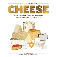 A Field Guide to Cheese: How to Select, Enjoy, and Pair the World's Best Cheeses A Field Guide to Cheese: How to Select, Enjoy, and Pair the World's Best Cheeses Hardcover Kindle