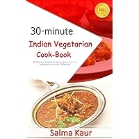 30-Minutes Indian Vegetarian Cook-Book: 30 Delicious Vegetarian Indian Dishes that can be prepared in under 30-Minutes!: Indian Cookbook, Indian Cooking, ... Indian Cooking, Vegetarian Indian Cook) 30-Minutes Indian Vegetarian Cook-Book: 30 Delicious Vegetarian Indian Dishes that can be prepared in under 30-Minutes!: Indian Cookbook, Indian Cooking, ... Indian Cooking, Vegetarian Indian Cook) Kindle Paperback