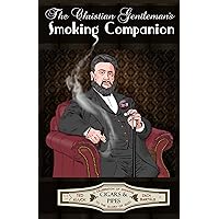 The Christian Gentleman's Smoking Companion The Christian Gentleman's Smoking Companion Kindle Paperback Hardcover
