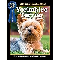 Yorkshire Terrier (CompanionHouse Books) Breed Characteristics, History, Expert Advice, and Tips on Adopting, Training, Solving Bad Behavior, Exercising, and Caring for Your New Best Friend