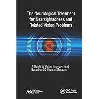 The Neurological Treatment for Nearsightedness and Related Vision Problems: A Guide to Vision Improvement Based on 30 Years of Research The Neurological Treatment for Nearsightedness and Related Vision Problems: A Guide to Vision Improvement Based on 30 Years of Research Kindle Hardcover Paperback
