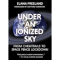 Under an Ionized Sky: From Chemtrails to Space Fence Lockdown Under an Ionized Sky: From Chemtrails to Space Fence Lockdown Paperback Kindle