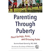 Parenting Through Puberty: Mood Swings, Acne, and Growing Pains Parenting Through Puberty: Mood Swings, Acne, and Growing Pains Kindle Paperback