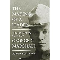The Making of a Leader: The Formative Years of George C. Marshall The Making of a Leader: The Formative Years of George C. Marshall Hardcover Kindle