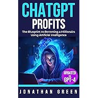ChatGPT Profits: The Blueprint to Becoming a Millionaire Using Artificial Intelligence (ChatGPT Millionaire Book 1) ChatGPT Profits: The Blueprint to Becoming a Millionaire Using Artificial Intelligence (ChatGPT Millionaire Book 1) Kindle Paperback Audible Audiobook Hardcover