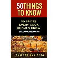 50 SPICES EVERY COOK SHOULD KNOW: SPICE UP YOUR COOKING (50 Things to Know Saving Money)