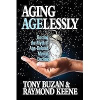 Aging Agelessly: Busting the Myth of Age-Related Mental Decline Aging Agelessly: Busting the Myth of Age-Related Mental Decline Kindle Audible Audiobook Paperback Audio CD