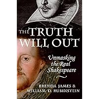 The Truth Will Out: Unmasking the Real Shakespeare The Truth Will Out: Unmasking the Real Shakespeare Kindle Hardcover Paperback