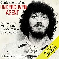 Confessions of an Undercover Agent: Adventures, Close Calls, and the Toll of a Double Life Confessions of an Undercover Agent: Adventures, Close Calls, and the Toll of a Double Life Audible Audiobook Paperback Kindle Hardcover