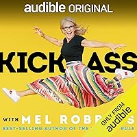 Kick Ass with Mel Robbins: Life-Changing Advice from the Author of “The 5 Second Rule” Kick Ass with Mel Robbins: Life-Changing Advice from the Author of “The 5 Second Rule” Audible Audiobook MP3 CD
