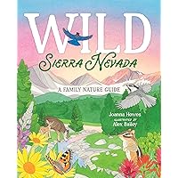 Wild Sierra Nevada: A Family Nature Guide Wild Sierra Nevada: A Family Nature Guide Hardcover Kindle
