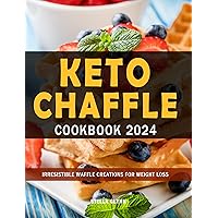 Keto Chaffle Cookbook 2024: Irresistible Waffle Creations for Weight Loss Keto Chaffle Cookbook 2024: Irresistible Waffle Creations for Weight Loss Kindle Paperback