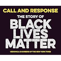 Call and Response: The Story of Black Lives Matter Call and Response: The Story of Black Lives Matter Hardcover Kindle Paperback Audio CD