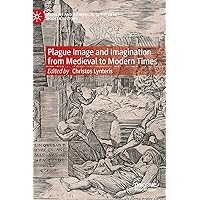 Plague Image and Imagination from Medieval to Modern Times: Representing an Iconic Disease from Medieval to Modern Times (Medicine and Biomedical Sciences in Modern History) Plague Image and Imagination from Medieval to Modern Times: Representing an Iconic Disease from Medieval to Modern Times (Medicine and Biomedical Sciences in Modern History) Hardcover Kindle Paperback