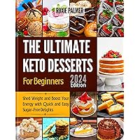 The Ultimate Keto Desserts Cookbook for Beginners 2024: Shed Weight and Boost Your Energy with Quick and Easy Sugar-free Delights (Embracing Keto) The Ultimate Keto Desserts Cookbook for Beginners 2024: Shed Weight and Boost Your Energy with Quick and Easy Sugar-free Delights (Embracing Keto) Kindle Paperback