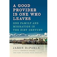 A Good Provider Is One Who Leaves: One Family and Migration in the 21st Century A Good Provider Is One Who Leaves: One Family and Migration in the 21st Century Hardcover Audible Audiobook Kindle Paperback