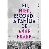 Eu, Miep, escondi a família de Anne Frank (Portuguese Edition) Eu, Miep, escondi a família de Anne Frank (Portuguese Edition) Kindle Paperback