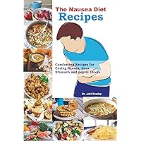 The Nausea Recipes: Comforting Recipes for Curing Nausea, Sour Stomach and Peptic Ulcers The Nausea Recipes: Comforting Recipes for Curing Nausea, Sour Stomach and Peptic Ulcers Kindle Paperback