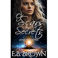 Of Scars and Secrets (Time Walkers Tales Book 2) Of Scars and Secrets (Time Walkers Tales Book 2) Kindle Paperback