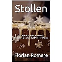 Stollen: The Baking Book for the Most Delicious German Pastries for Winter Stollen: The Baking Book for the Most Delicious German Pastries for Winter Kindle Hardcover Paperback