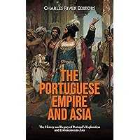 The Portuguese Empire and Asia: The History and Legacy of Portugal’s Exploration and Colonization in Asia The Portuguese Empire and Asia: The History and Legacy of Portugal’s Exploration and Colonization in Asia Kindle Audible Audiobook Hardcover Paperback