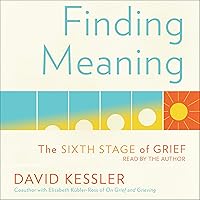 Finding Meaning: The Sixth Stage of Grief Finding Meaning: The Sixth Stage of Grief Audible Audiobook Hardcover Kindle Paperback Audio CD