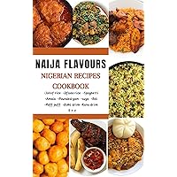 Naija Flavours Cookbook: With picture illustrations, learn how to make Nigerian dishes from Jollof rice, Amala, Pounded yam to snacks and beverages for beginners Naija Flavours Cookbook: With picture illustrations, learn how to make Nigerian dishes from Jollof rice, Amala, Pounded yam to snacks and beverages for beginners Kindle Paperback