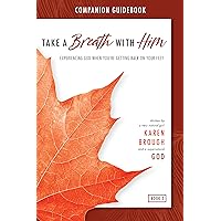 Take A Breath With Him Companion Guidebook: Experiencing God When You're Getting Back On Your Feet (Be Held By Him Book 4) Take A Breath With Him Companion Guidebook: Experiencing God When You're Getting Back On Your Feet (Be Held By Him Book 4) Kindle Paperback