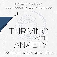 Thriving with Anxiety: 9 Tools to Make Your Anxiety Work for You Thriving with Anxiety: 9 Tools to Make Your Anxiety Work for You Audible Audiobook Hardcover Kindle