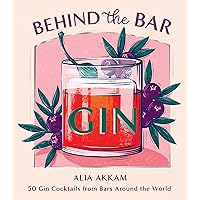 Behind the Bar: Gin: 50 Gin Cocktails from Bars Around the World Behind the Bar: Gin: 50 Gin Cocktails from Bars Around the World Hardcover Kindle