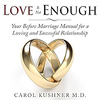 Love Is Not Enough: Your Before Marriage Manual for a Loving and Successful Relationship Love Is Not Enough: Your Before Marriage Manual for a Loving and Successful Relationship Audible Audiobook