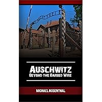 Auschwitz : Beyond the Barbed Wire (Holocaust Book 1) Auschwitz : Beyond the Barbed Wire (Holocaust Book 1) Kindle Hardcover Paperback