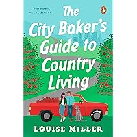 The City Baker's Guide to Country Living: A Novel The City Baker's Guide to Country Living: A Novel Kindle Audible Audiobook Paperback Hardcover Audio CD