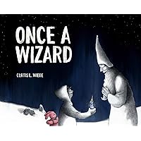 Once a Wizard: A Story About Finding a Way Through Loss